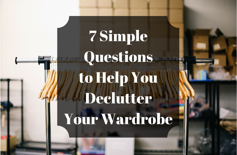 7 Simple Questionsto Help You DeclutterYour Wardrobe